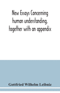 New essays concerning human understanding, together with an appendix