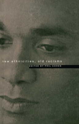 New Ethnicities, Old Racisms - Cohen, Phil (Editor)