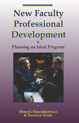 New Faculty Professional Development: Planning An Ideal Program - Doyle, Terrence, and Marcinkiewicz, Henryk