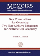 New Foundations for Geometry: Two Non-Additive Languages for Arithmetical Geometry