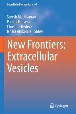 New Frontiers: Extracellular Vesicles - Mathivanan, Suresh (Editor), and Fonseka, Pamali (Editor), and Nedeva, Christina (Editor)