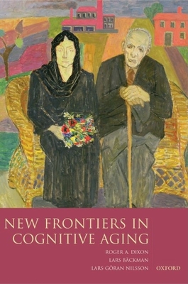 New Frontiers in Cognitive Aging - Dixon, Roger (Editor), and Backman, Lars (Editor), and Nilsson, Lars-Goran (Editor)