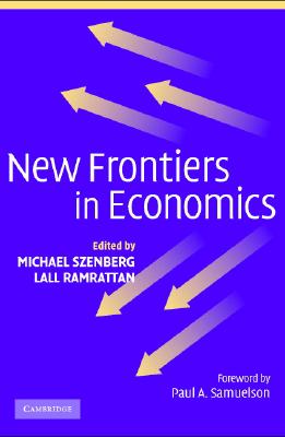 New Frontiers in Economics - Szenberg, Michael (Editor), and Ramrattan, Lall (Editor), and Samuelson, Paul A (Foreword by)