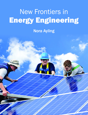 New Frontiers in Energy Engineering - Ayling, Nora (Editor)