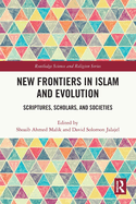 New Frontiers in Islam and Evolution: Scriptures, Scholars, and Societies