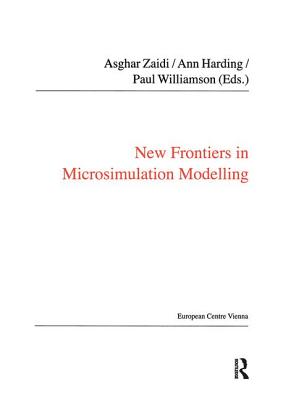 New Frontiers in Microsimulation Modelling - Harding, Ann, and Zaidi, Asghar (Editor)