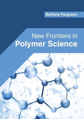 New Frontiers in Polymer Science - Ferguson, Bethany (Editor)