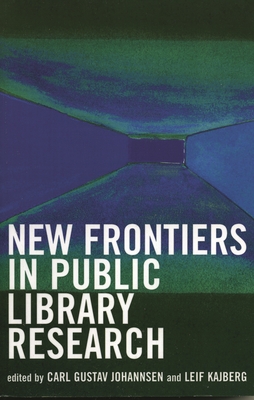 New Frontiers in Public Library Research - Johannsen, Carl Gustav (Editor), and Kajberg, Leif (Editor)