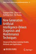 New Generation Artificial Intelligence-Driven Diagnosis and Maintenance Techniques: Advanced Machine Learning Models, Methods and Applications
