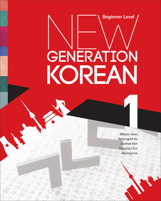 New Generation Korean: Beginner Level - Jeon, Mihyon, and Ko, Kyoungrok, and Kim, Daehee