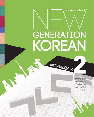 New Generation Korean Workbook: Intermediate Level - Jeon, Mihyon, and Ko, Kyoungrok, and Kim, Daehee