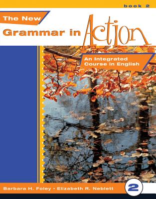 New Grammar in Action 2: An Integrated Course in English - Foley, Barbara, and Neblett, Elizabeth
