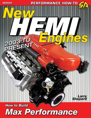 New Hemi Engines 2003 to Present: How to Build Max Performance - Shepard, Larry
