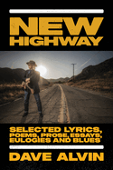 New Highway: Selected Lyrics, Poems, Prose, Essays, Eulogies and Blues