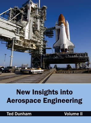 New Insights Into Aerospace Engineering: Volume II - Dunham, Ted (Editor)