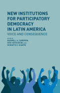 New Institutions for Participatory Democracy in Latin America: Voice and Consequence