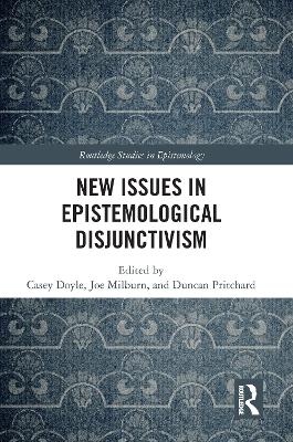 New Issues in Epistemological Disjunctivism - Doyle, Casey (Editor), and Milburn, Joseph (Editor), and Pritchard, Duncan (Editor)