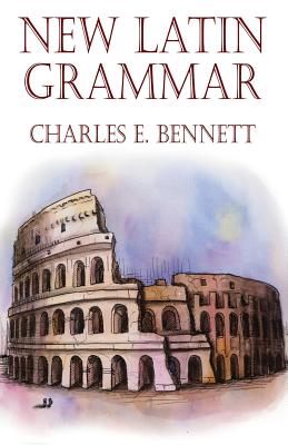 New Latin Grammar - Bennett, Charles E