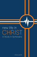 New Life in Christ: A Study in Ephesians