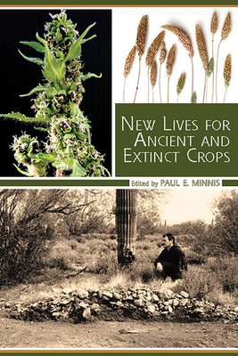New Lives for Ancient and Extinct Crops - Minnis, Paul E, PH.D. (Editor)