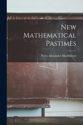 New Mathematical Pastimes - Macmahon, Percy Alexander