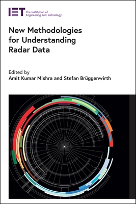 New Methodologies for Understanding Radar Data - Mishra, Amit Kumar (Editor), and Br�ggenwirth, Stefan (Editor)
