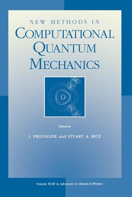 New Methods in Computational Quantum Mechanics, Volume 93 - Prigogine, Ilya (Editor), and Rice, Stuart A (Editor)
