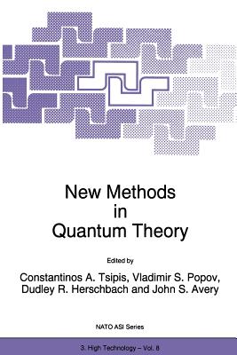 New Methods in Quantum Theory - Tsipis, C a (Editor), and Popov, Vladimir S (Editor), and Herschbach, D R (Editor)