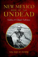 New Mexico Book of the Undead: Goblin & Ghoul Folklore