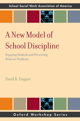 New Model of School Discipline: Engaging Students and Preventing Behavior Problems - Dupper, David R
