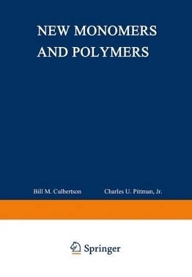 New Monomers and Polymers - Pittman, Charles U (Editor), and Culbertson, Bill M (Editor)