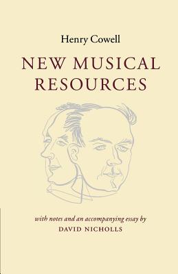 New Musical Resources - Cowell, Henry, and Nicholls, David