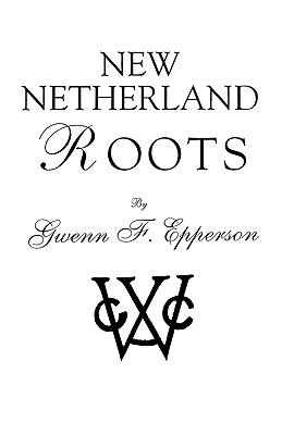 New Netherland Roots - Epperson, Gwenn F
