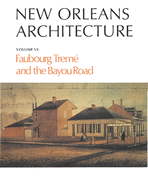 New Orleans Architecture: Faubourg Trem? and the Bayou Road