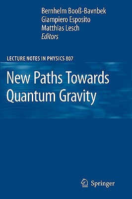 New Paths Towards Quantum Gravity - Boo�-Bavnbek, Bernhelm (Editor), and Esposito, Giampiero (Editor), and Lesch, Matthias (Editor)