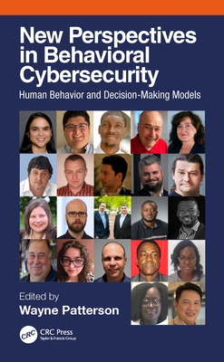 New Perspectives in Behavioral Cybersecurity: Human Behavior and Decision-Making Models - Patterson, Wayne (Editor)