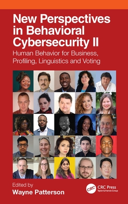 New Perspectives in Behavioral Cybersecurity II: Human Behavior for Business, Profiling, Linguistics and Voting - Patterson, Wayne (Editor)