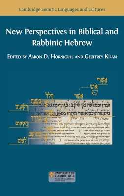 New Perspectives in Biblical and Rabbinic Hebrew - Hornkohl, Aaron D (Editor), and Khan, Geoffrey (Editor)