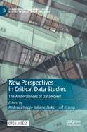 New Perspectives in Critical Data Studies: The Ambivalences of Data Power