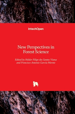 New Perspectives in Forest Science - Viana, Helder Filipe dos Santos (Editor), and Morote, Francisco Antonio Garc�a (Editor)