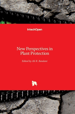 New Perspectives in Plant Protection - Bandani, Ali R (Editor)