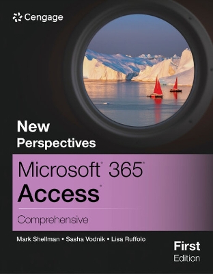 New Perspectives Microsoft® 365® Access® Comprehensive, First Edition - Shellman, Mark, and Vodnik, Sasha, and Ruffolo, Lisa