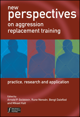 New Perspectives on Aggression Replacement Training: Practice, Research and Application - Goldstein, Arnold P, PhD (Editor), and Nens�n, Rune (Editor), and Daleflod, Bengt (Editor)