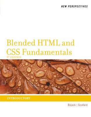 New Perspectives on Blended HTML and CSS Fundamentals: Introductory - Bojack, Henry, and Scollard, Sharon