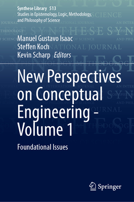 New Perspectives on Conceptual Engineering - Volume 1: Foundational Issues - Isaac, Manuel Gustavo (Editor), and Koch, Steffen (Editor), and Scharp, Kevin (Editor)