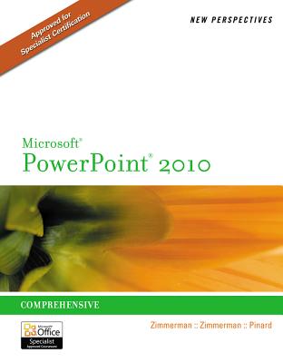 New Perspectives on Microsoft PowerPoint 2010, Comprehensive - Zimmerman, Beverly B, and Zimmerman, S Scott, and Pinard, Katherine T