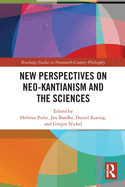 New Perspectives on Neo-Kantianism and the Sciences