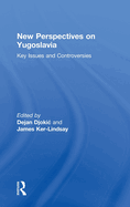 New Perspectives on Yugoslavia: Key Issues and Controversies