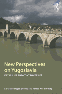 New Perspectives on Yugoslavia: Key Issues and Controversies