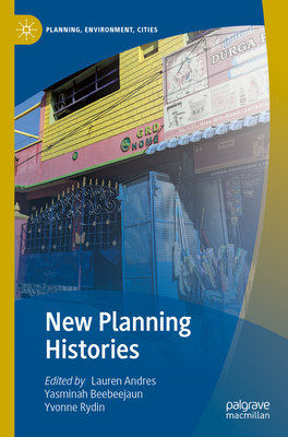 New Planning Histories - Andres, Lauren (Editor), and Beebeejaun, Yasminah (Editor), and Rydin, Yvonne (Editor)